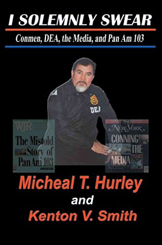 [I Solemnly Swear: Conmen, Dea, the Media and Pan Am 103] (By: Micheal T Hurley) [published: April, 2004]