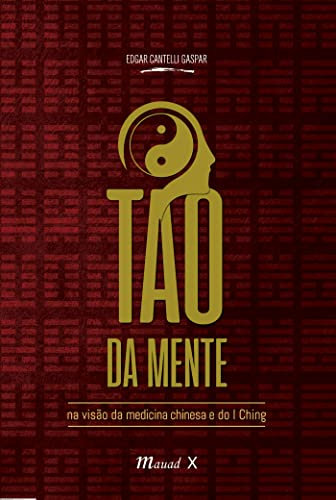 O Tao da Mente na Visão da Medicina Chinesa e do I Ching (Portuguese Edition)