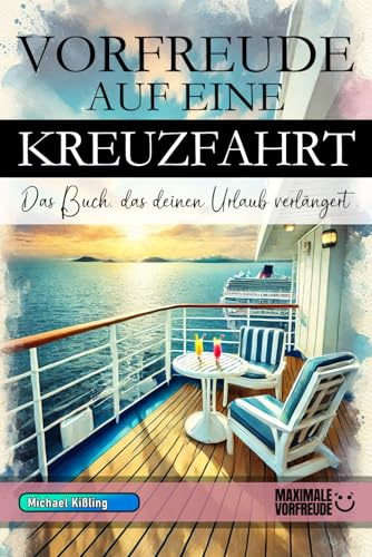 VORFREUDE AUF EINE KREUZFAHRT - Das Buch, das deinen Urlaub verlängert: Das unverzichtbare Kreuzfahrt Must-have Buch mit wertvollen Tipps für deinen unvergesslichen Urlaub | Kreuzfahrt Geschenk