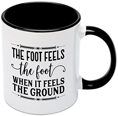 Funny Coffee Mug The Foot Feels The Foot When It Feels The Ground. Novelty Cup Ceramic Mug White Tea Cup Mug 11 Oz Tea Or Coffee Cup