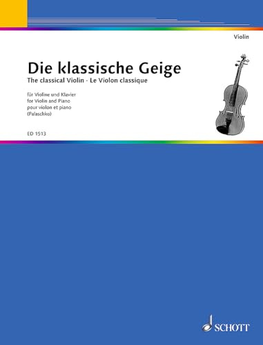 Die klassische Geige: Die beliebtesten klassischen Stücke zum Vortrag und Unterricht. Violine und Klavier, erweiterbar durch Ergänzungsstimmen bis zum Quartett.