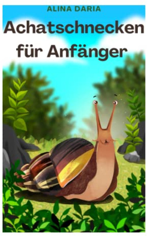 Achatschnecken für Anfänger: Artgerechte Haltung und Pflege der Afrikanischen Riesenschnecken