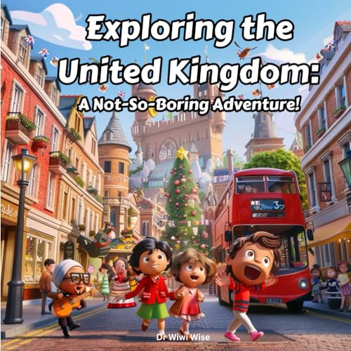 Exploring the United Kingdom: A Not-So-Boring Adventure!: A Picture Book Story About Culture, Language, History, Laws & More...