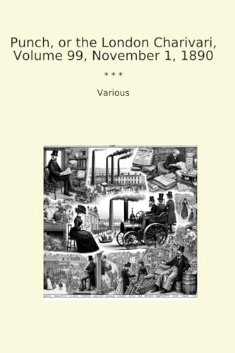Punch, or the London Charivari, Volume 99, November 1, 1890 (Classic Books)