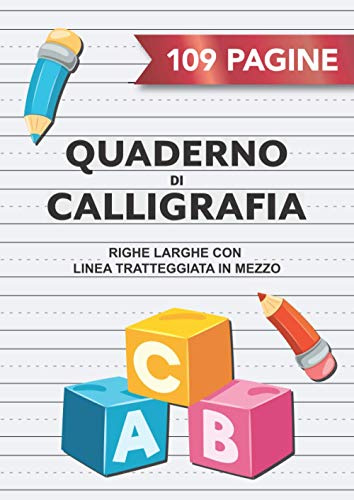 Quaderno di Calligrafia: 109 Pagine A4 Righe Larghe per Scrittura a Mano, Hand Lettering, Appunti | Righe Grandi con Linea Tratteggiata in Mezzo | Bambini Scuola Elementare | ABC Lettere