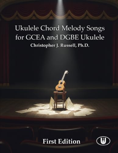 Ukulele Chord Melody Songs: for CGEA and DGBE Ukulele