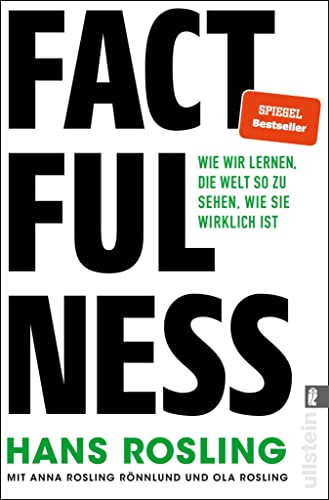 Factfulness: Wie wir lernen, die Welt so zu sehen, wie sie wirklich ist | Der Weltbestseller, der Ihre Weltansicht revolutionieren und in konstruktives Handeln umwandeln wird