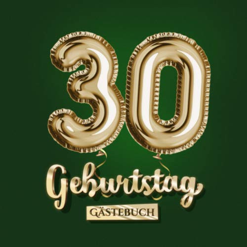 30 Geburtstag - Gästebuch: Grüne Deko zum 30.Geburtstag für Mann oder Frau - 30 Jahre Geschenk - Partydeko Grün Gold - Buch für Glückwünsche und Fotos der Gäste