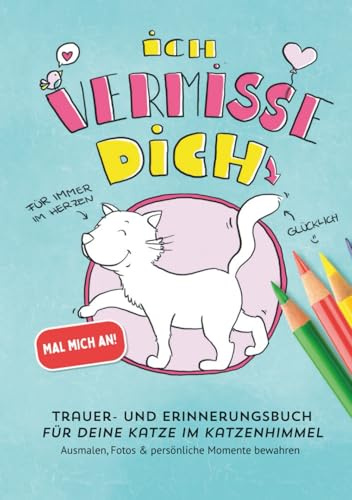 Ich vermisse dich: Trauer- und Erinnerungsbuch für deine Katze im Katzenhimmel – Ausmalen, Fotos & persönliche Momente bewahren