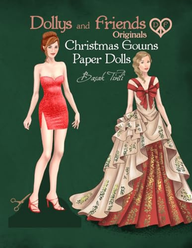 Dollys and Friends Originals, Christmas Gowns Paper Dolls: Fashion Dress Up Collection of Holiday Season Costumes