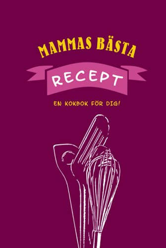 Mammas bästa recept - En kokbok för dig!: Anteckningsbok - Kokbok för familjen - Din personliga receptsamling för barnen - För matlagning, bakning och grillning - Köksutrustning