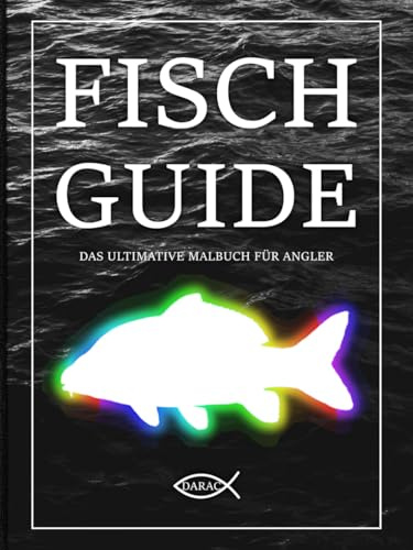 FISCH GUIDE - DAS ULTIMATIVE MALBUCH FÜR ANGLER: 40 Süßwasserfische Deutschlands: Malbuch für Artenbestimmung inklusive vieler nützlicher Informationen und Tipps. Angelbuch für Kinder und Erwachsene.