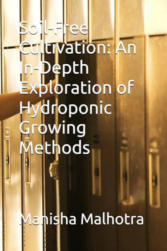 Soil-Free Cultivation: An In-Depth Exploration of Hydroponic Growing Methods