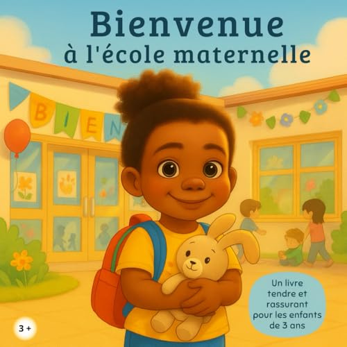 Bienvenue à l’école maternelle: Le livre des premiers pas pour enfant de 3 ans: Livre enfant 3 ans – Une histoire rassurante pour le premier jour à l’école maternelle