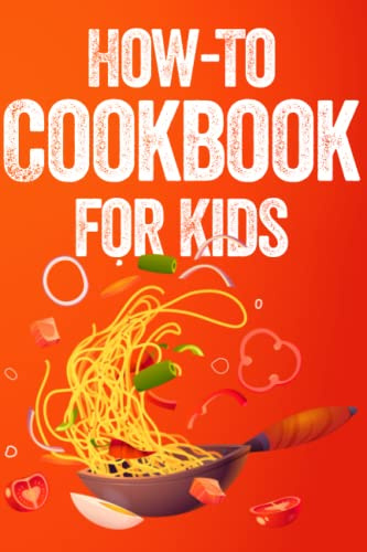 How-To Cookbook for Kids: Easy Recipes to Learn the Basics