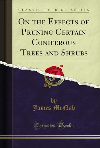 On the Effects of Pruning Certain Coniferous Trees and Shrubs (Classic Reprint)