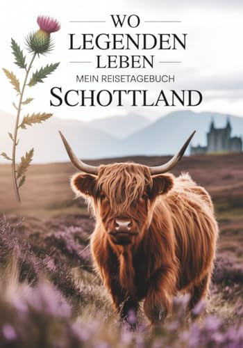 Mein Reisetagebuch Schottland: Reiseplaner, Tagebuch und Erinnerungsalbum in einem – für 28 Tage Schottland-Abenteuer
