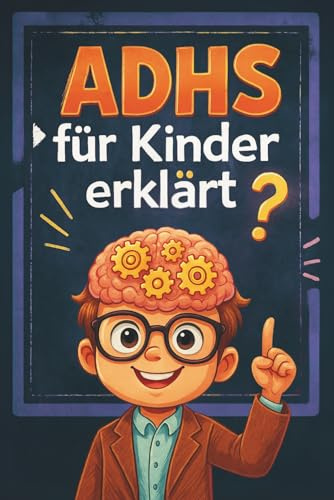 ADHS für Kinder erklärt: Das Praxisbuch mit Tipps und Strategien für mehr Ruhe, Fokus und Konzentration im Alltag (ADHS-Kompass: Klarheit für Eltern & Kinder, Band 1)