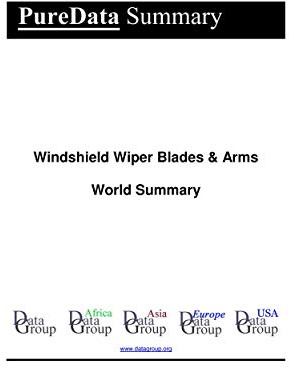 Windshield Wiper Blades & Arms World Summary: Market Sector Values & Financials by Country (PureData World Summary Book 5454)