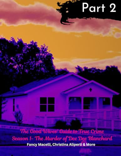 The Companion 2 The Good Wives' Guide to True Crime Part 2: Season 1 The Murder of Dee Dee Blanchard (Gypsy Rose Blanchard Murder of DeeDee Blanchard)