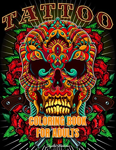 Tattoo Coloring Book For Adults: 50 Great Beautiful Modern Colorful ideas New Design Such As Sugar Skulls, Guns, Roses and More!