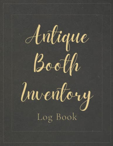 Antique Booth Inventory Log Book: Keep Track Of What You Have For Sale And What Has Been Sold - Useful Gift For Antique Booth Owners