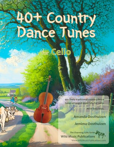 40+ Country Dance Tunes for Cello: Over 40 lively, traditional country dance tunes arranged for the cello (Cello Music for Improvers and Refreshers)