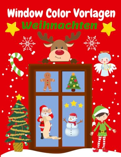 Window Color Vorlagen Weihnachten: Über 101 liebevoll gestaltete und abwechslungsreiche Weihnachtsmotive für Kinder ab 5 Jahren | Fensterbilder ... Vorlagen - Motive für Kinder und Erwachsene)