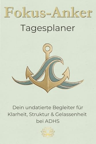 Fokus-Anker: ADHS Planer für Erwachsene (undatiert): Dein Tagesplaner für mehr Struktur & Fokus im Alltag | ADHD Journal mit Brain Dump Methode, ... Zeitmanagement & Selbstorganisation