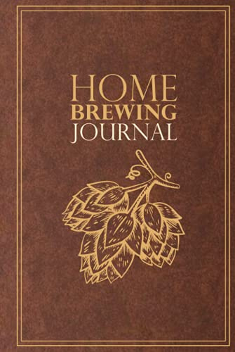 Home Brewing Journal: Beer Recipe, Brewing & Tasting Logbook for Home Brewers | For 54 Recipes | Hop Design | Brown