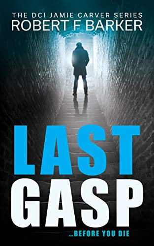 LAST GASP A gripping serial killer thriller with a stunning twist: Book #1 of The Detective Jamie Carver Series (DCI Jamie Carver)