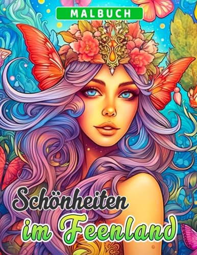 Schönheiten im Feenland Malbuch: Verzauberte Königin Malvorlagen mit wunderschönen Illustrationen für Jugendliche & Erwachsene - Geschenkidee für ... zur Stressreduzierung & Entspannung