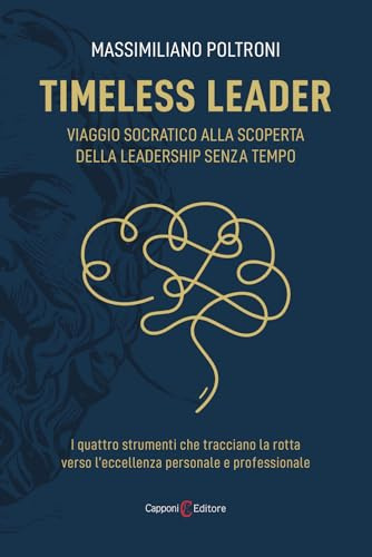 Timeless leader. Viaggio socratico alla scoperta della leadership senza tempo