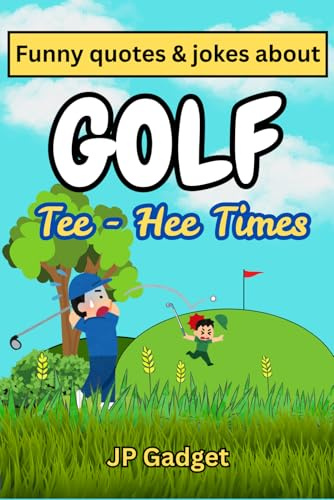 Funny Quotes & Jokes about Golf : Tee - Hee Times: Golf Humour | Golf Joke Book | Funny Gifts for Golfers | Golf Quotes | Golfing Jokes and Puns