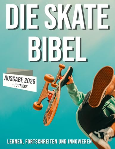 Die Skateboard-Bibel: Erfahre mehr über die Welt des Skateboardens: ihre Geschichte, wie man Fortschritte macht und Innovationen hervorbringt