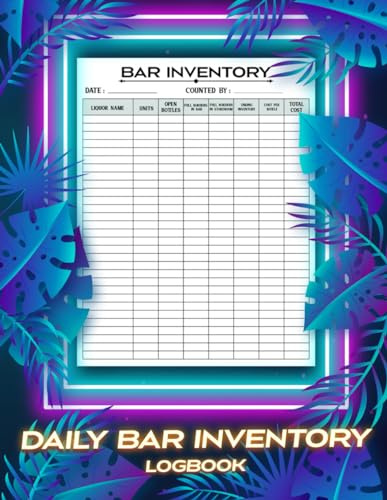 Daily Bar Inventory Log Book: Comprehensive Record to Track Daily Bar Inventory, Wine and Drinks Record Keeper.
