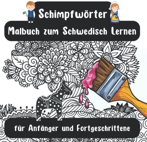 Schimpfwörter Malbuch zum Schwedisch Lernen für Anfänger und Fortgeschrittene: 52 Malvorlagen Schwedisch Deutsch mit Schimpfwörtern und Redewendungen aus der Umgangssprache