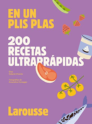 200 recetas ultrarrápidas: En un plis plas (LAROUSSE - Libros Ilustrados/ Prácticos - Gastronomía)