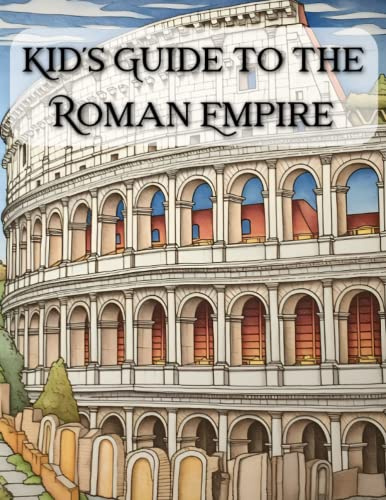 Kid's Guide to the Roman Empire: An Introduction to Ancient Rome Civilization, History and Mythology