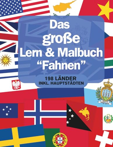 Das große Lern-Malbuch Fahnen und Flaggen - 198 Länder der Welt inkl. den Hauptstädten: Ausmalbuch für Kinder & Erwachsene