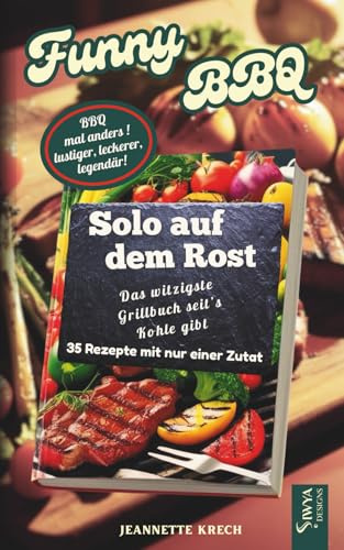 Solo auf dem Rost – 35 einfache Grillrezepte mit nur einer Zutat: Das lustigste Grillgeschenk seit’s Kohle gibt – pur, witzig, einzigartig. Das perfekte Grillgeschenk für alle mit Geschmack und Humor.