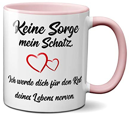 TassenKing Tasse - Keine Sorge mein Schatz, ich werde dich für den Rest deines Lebens nerven. Tasse, Kaffeetasse mit Motiv, Tasse mit Spruch, (rosa)