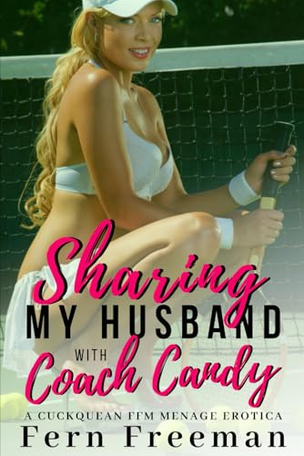 Sharing My Husband with Coach Candy: A Cuckquean FFM Menage Erotica