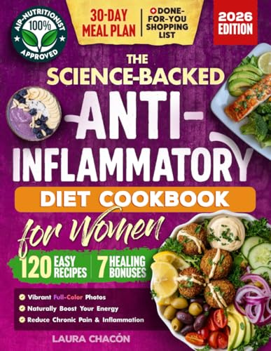 The Science-Backed Anti-Inflammatory Diet Cookbook for Women: 120 Beginner-Friendly Recipes with Full-Color Photos & a 30-Day Meal Plan to Naturally ... & Reduce Chronic Pain (Women's Health Books)