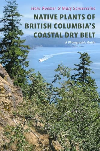 Native Plants of British Columbia’s Coastal Dry Belt: A Photographic Guide