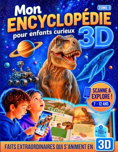 Mon Encyclopédie 3D pour Enfants Curieux · Tome 1: Livre éducatif interactif pour explorer dinosaures, espace, corps humain, animaux, sciences · Primaire 7-12 ans (CE1-CM2)