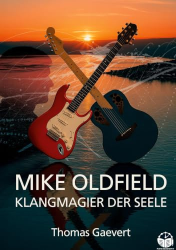 Mike Oldfield - Klangmagier der Seele: Eine Biografie von Thomas Gaevert