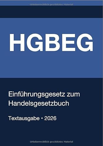 HGBEG - Einführungsgesetz zum Handelsgesetzbuch (Deutschland) 2026: Vollständiger Gesetzestext in aktueller Fassung • Ohne Kommentare • Systematisch gegliedert
