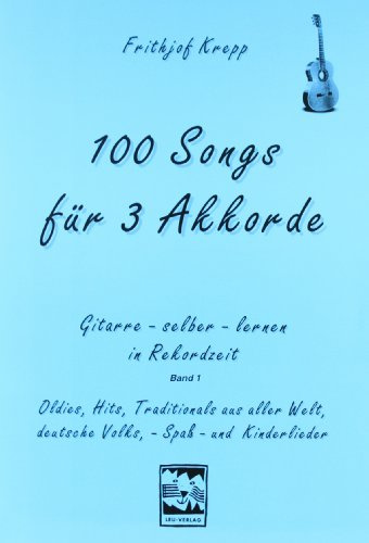 100 Songs für 3 Akkorde: Gitarre- selber- lernen in Rekordzeit. Oldies, Hits, Traditionals aus aller Welt, deutsche Volks-, Spaß- und Kinderlieder: BD 1
