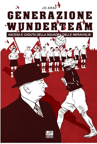 GENERAZIONE WUNDERTEAM.ASCESA E CADUTA DELLA SQUADRA DELLE MERAVIGLIE